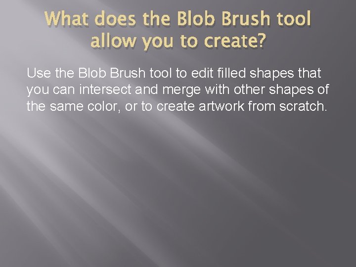 What does the Blob Brush tool allow you to create? Use the Blob Brush