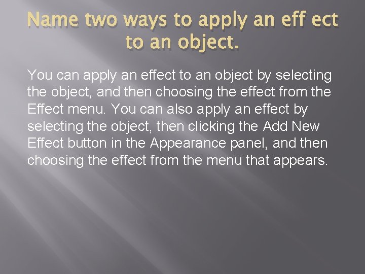 Name two ways to apply an eff ect to an object. You can apply