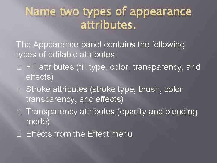 Name two types of appearance attributes. The Appearance panel contains the following types of