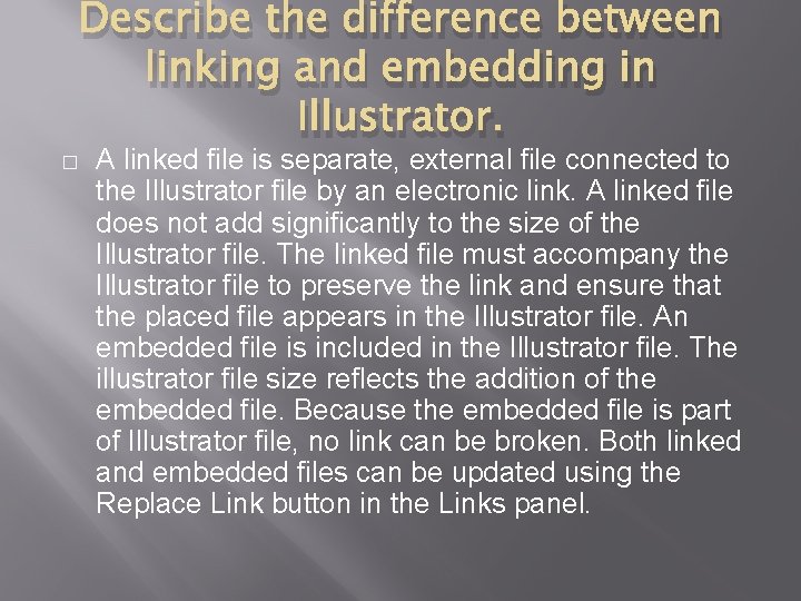 � Describe the difference between linking and embedding in Illustrator. A linked file is