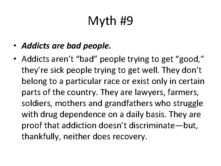 Myth #9 • Addicts are bad people. • Addicts aren’t “bad” people trying to