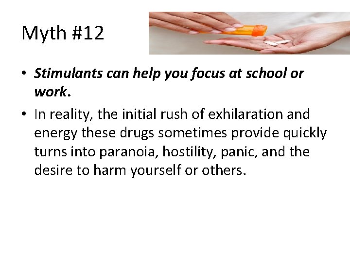 Myth #12 • Stimulants can help you focus at school or work. • In