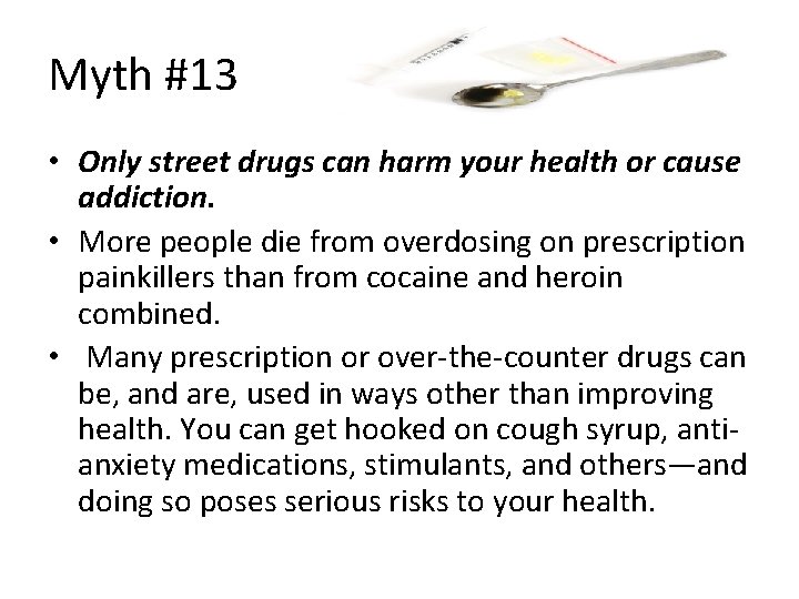 Myth #13 • Only street drugs can harm your health or cause addiction. •