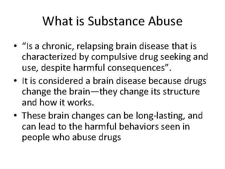 What is Substance Abuse • “Is a chronic, relapsing brain disease that is characterized