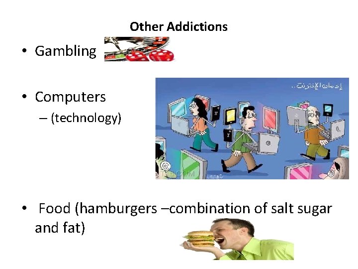 Other Addictions • Gambling • Computers – (technology) • Food (hamburgers –combination of salt