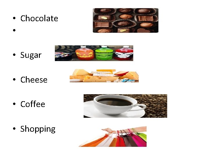  • Chocolate • • Sugar • Cheese • Coffee • Shopping 