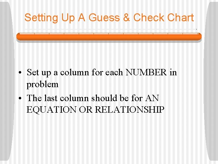 Setting Up A Guess & Check Chart • Set up a column for each