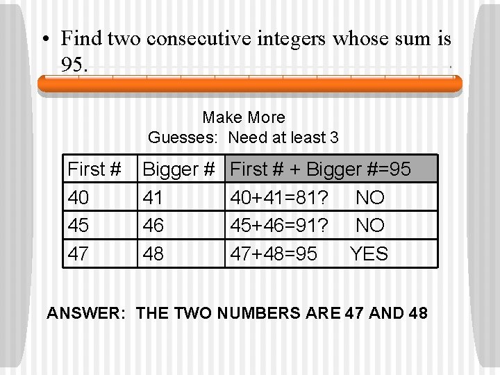  • Find two consecutive integers whose sum is 95. Make More Guesses: Need
