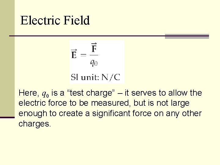 Electric Field Here, q 0 is a “test charge” – it serves to allow