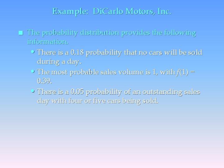 Example: Di. Carlo Motors, Inc. n The probability distribution provides the following information. •