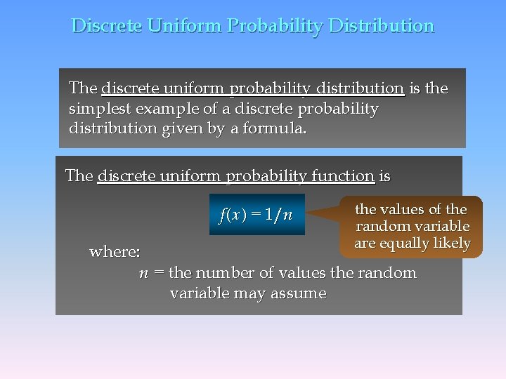 Discrete Uniform Probability Distribution The discrete uniform probability distribution is the simplest example of