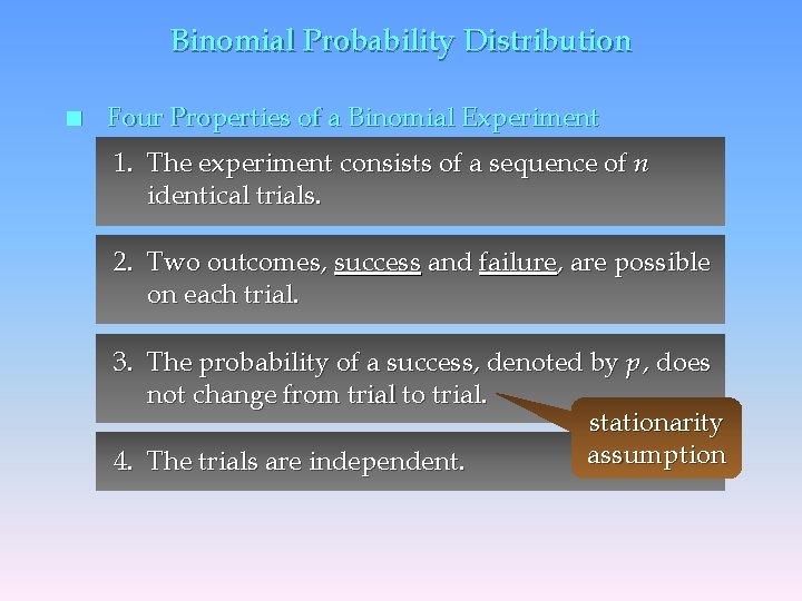 Binomial Probability Distribution n Four Properties of a Binomial Experiment 1. The experiment consists