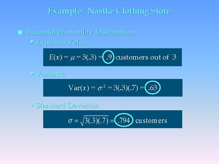 Example: Nastke Clothing Store n Binomial Probability Distribution • Expected Value E(x) = =