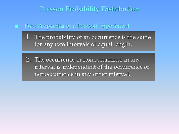 Poisson Probability Distribution n Two Properties of a Poisson Experiment 1. The probability of
