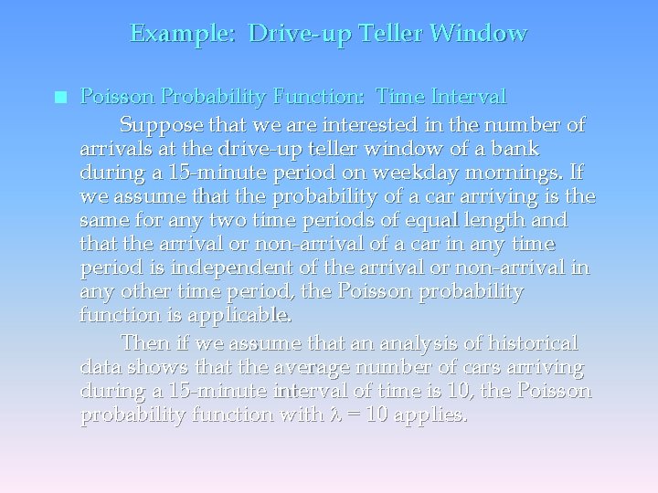 Example: Drive-up Teller Window n Poisson Probability Function: Time Interval Suppose that we are