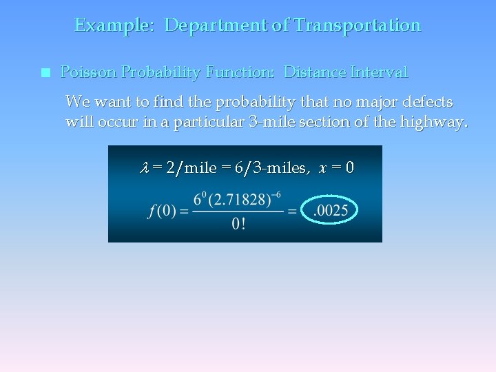 Example: Department of Transportation n Poisson Probability Function: Distance Interval We want to find
