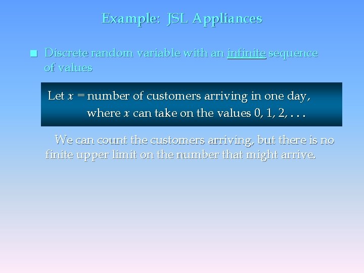 Example: JSL Appliances n Discrete random variable with an infinite sequence of values Let