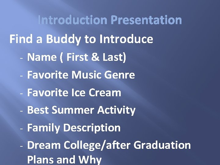 Introduction Presentation Find a Buddy to Introduce - Name ( First & Last) Favorite