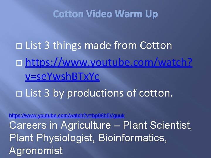 Cotton Video Warm Up List 3 things made from Cotton https: //www. youtube. com/watch?
