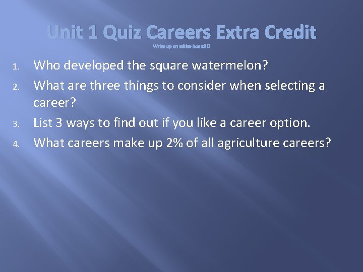 Unit 1 Quiz Careers Extra Credit Write up on white board!!! 1. 2. 3.