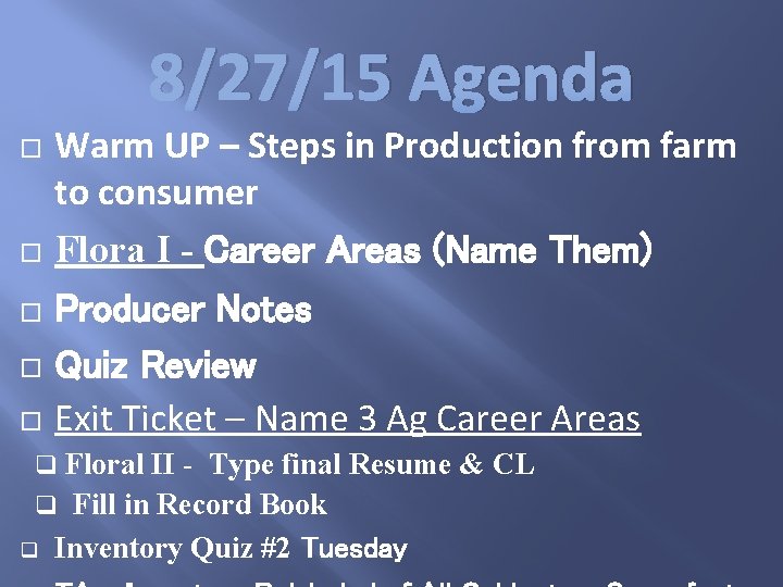 8/27/15 Agenda Warm UP – Steps in Production from farm to consumer Flora I