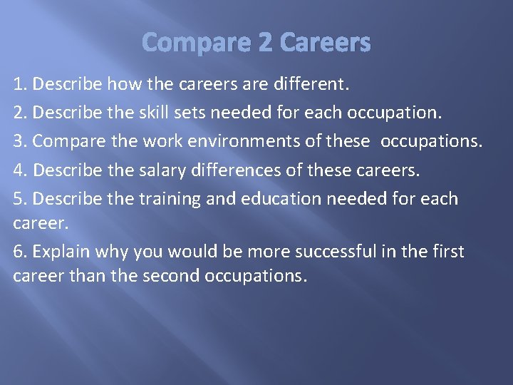 Compare 2 Careers 1. Describe how the careers are different. 2. Describe the skill