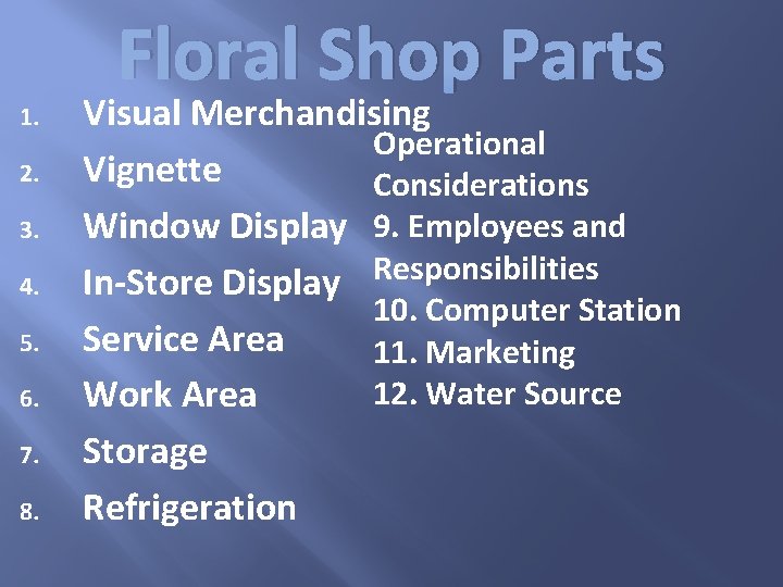 Floral Shop Parts 1. 2. 3. 4. 5. 6. 7. 8. Visual Merchandising Operational