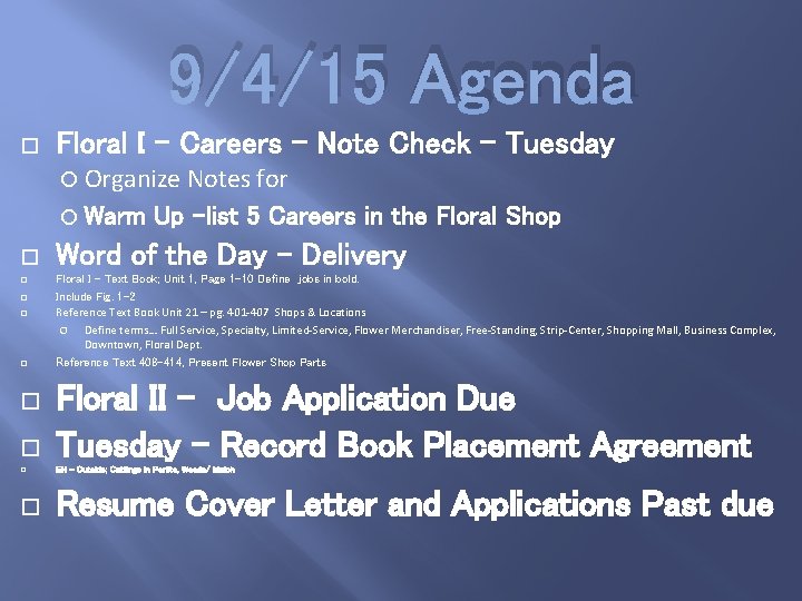 9/4/15 Agenda Floral I – Careers – Note Check – Tuesday Organize Notes for