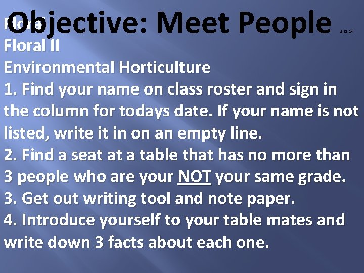 Objective: Meet People Floral II Environmental Horticulture 1. Find your name on class roster