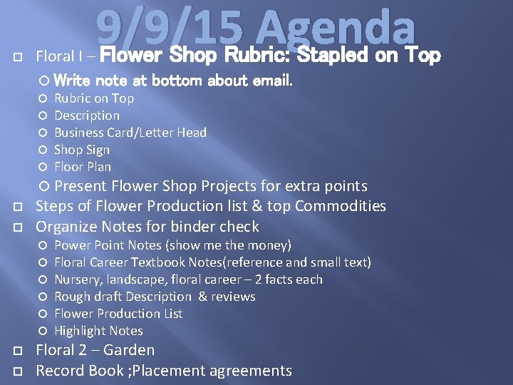  9/9/15 Agenda Flower Shop Rubric: Stapled on Top Floral I – Write note