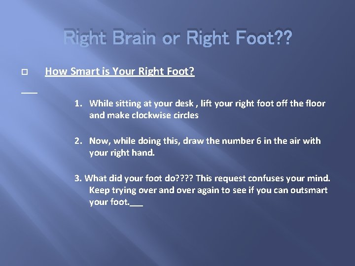 Right Brain or Right Foot? ? How Smart is Your Right Foot? 1. While