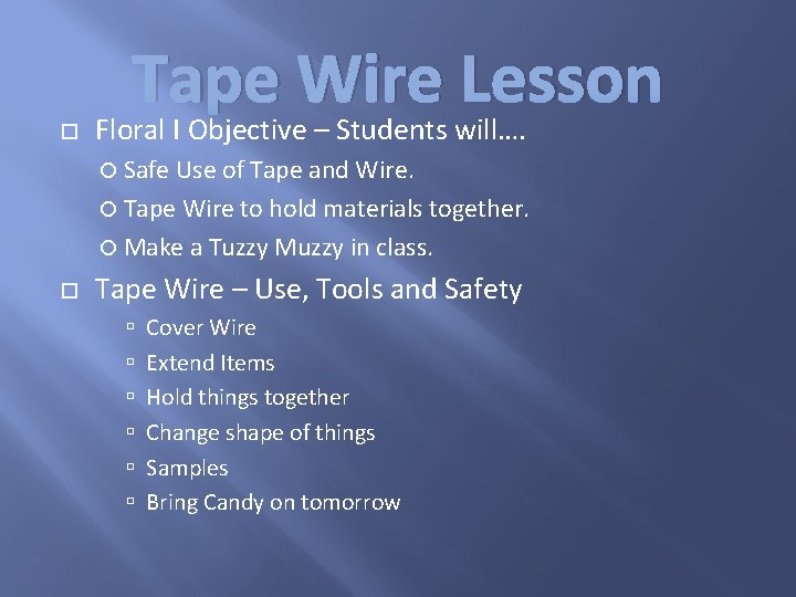  Tape Wire Lesson Floral I Objective – Students will…. Safe Use of Tape