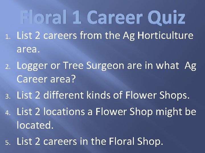 Floral 1 Career Quiz 1. 2. 3. 4. 5. List 2 careers from the