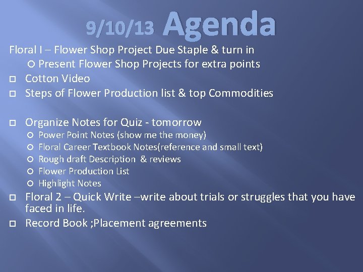 9/10/13 Agenda Floral I – Flower Shop Project Due Staple & turn in Present