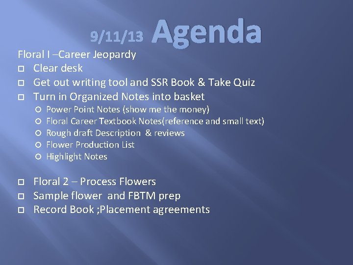 9/11/13 Agenda Floral I –Career Jeopardy Clear desk Get out writing tool and SSR