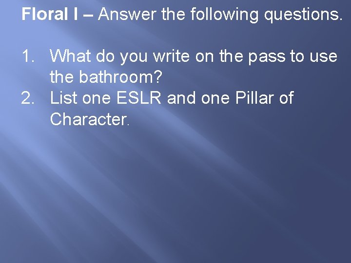 Floral I – Answer the following questions. 1. What do you write on the