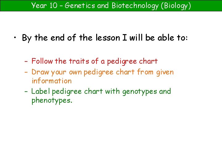 Year 10 – Genetics and Biotechnology (Biology) • By the end of the lesson