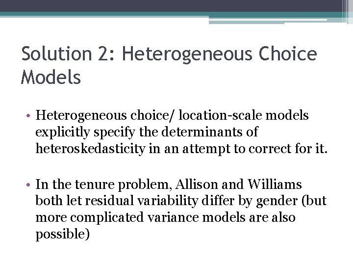 Solution 2: Heterogeneous Choice Models • Heterogeneous choice/ location-scale models explicitly specify the determinants