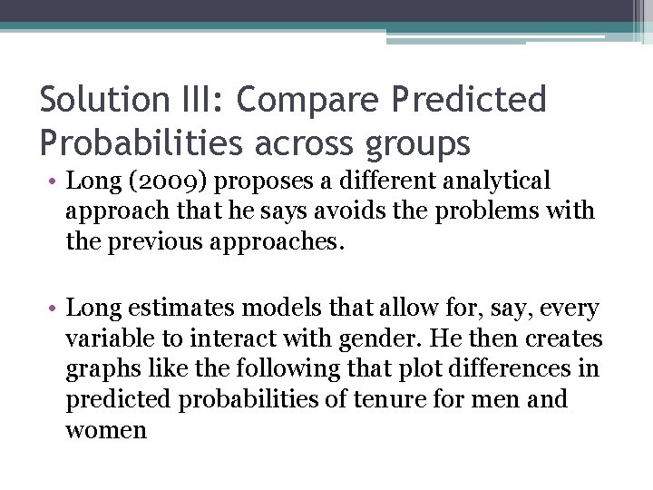 Solution III: Compare Predicted Probabilities across groups • Long (2009) proposes a different analytical