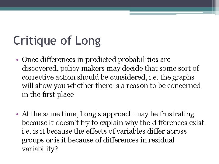 Critique of Long • Once differences in predicted probabilities are discovered, policy makers may