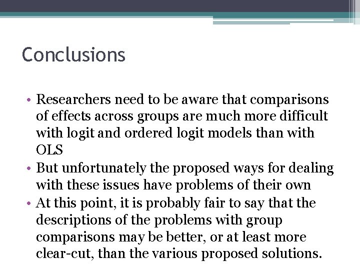 Conclusions • Researchers need to be aware that comparisons of effects across groups are