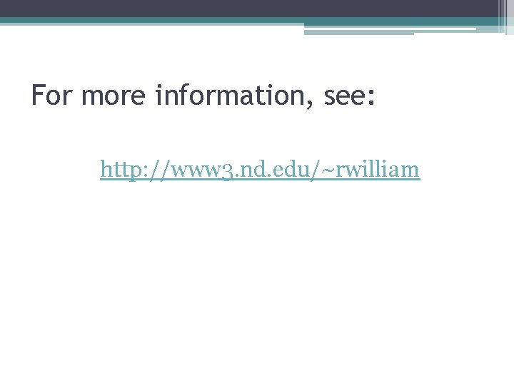 For more information, see: http: //www 3. nd. edu/~rwilliam 