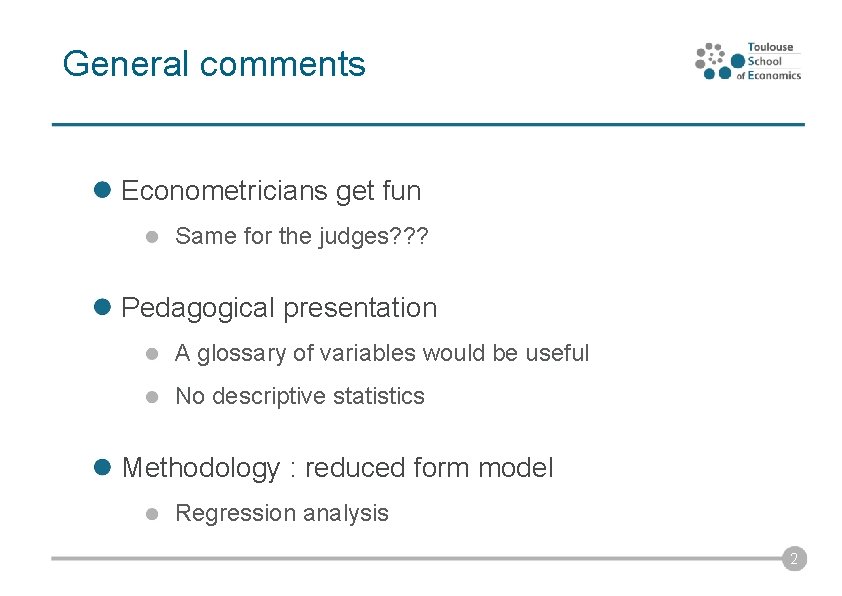 General comments Econometricians get fun Same for the judges? ? ? Pedagogical presentation A