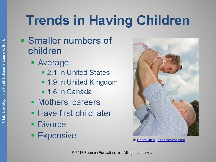 Child Development Ninth Edition ● Laura E. Berk Trends in Having Children § Smaller