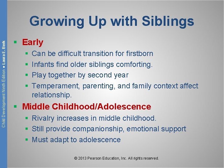 Child Development Ninth Edition ● Laura E. Berk Growing Up with Siblings § Early
