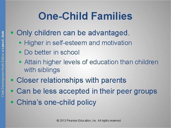 Child Development Ninth Edition ● Laura E. Berk One-Child Families § Only children can