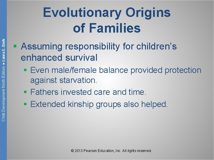 Child Development Ninth Edition ● Laura E. Berk Evolutionary Origins of Families § Assuming