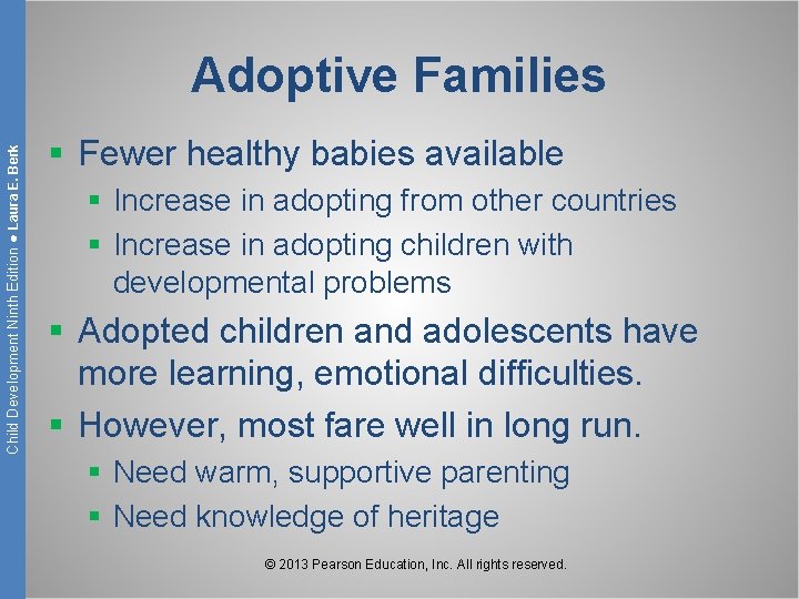 Child Development Ninth Edition ● Laura E. Berk Adoptive Families § Fewer healthy babies