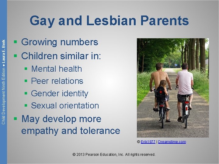 Child Development Ninth Edition ● Laura E. Berk Gay and Lesbian Parents § Growing