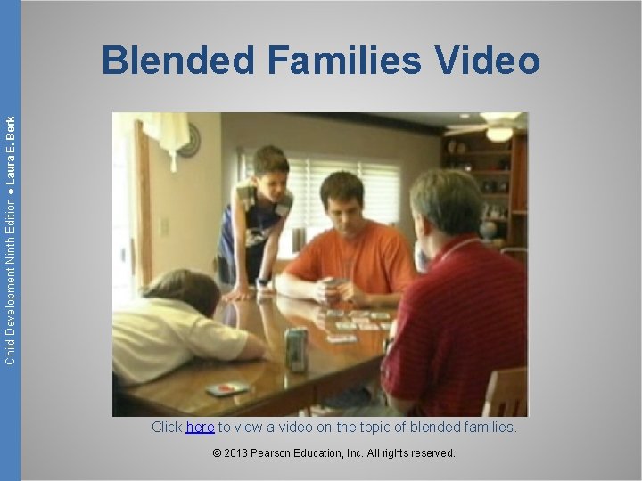 Child Development Ninth Edition ● Laura E. Berk Blended Families Video Click here to